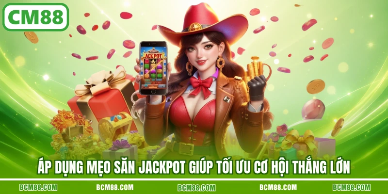 Áp dụng mẹo săn Jackpot giúp tối ưu cơ hội thắng lớn Áp dụng mẹo săn Jackpot giúp tối ưu cơ hội thắng lớn